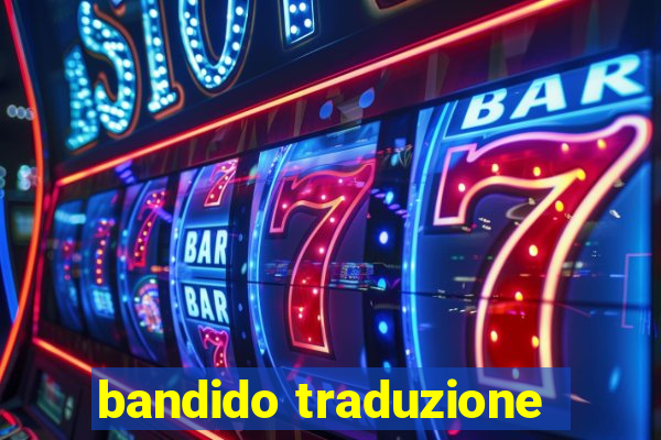 bandido traduzione