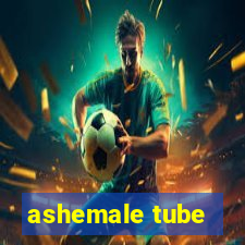 ashemale tube