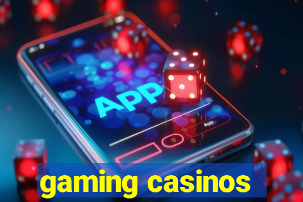 gaming casinos