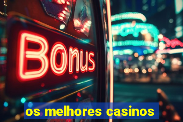 os melhores casinos