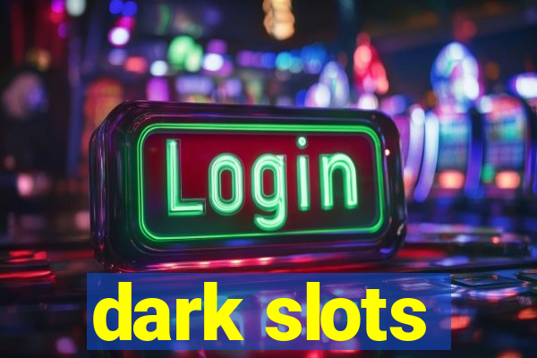 dark slots