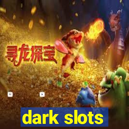 dark slots