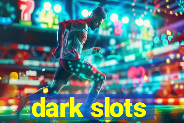 dark slots