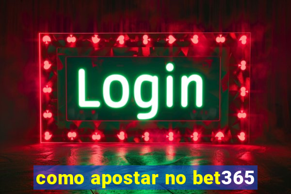 como apostar no bet365