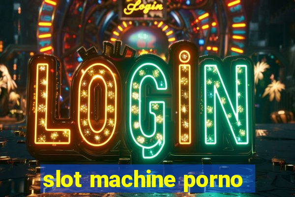 slot machine porno