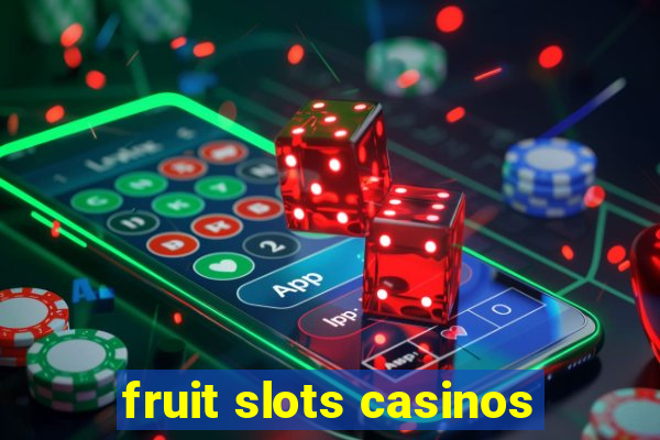 fruit slots casinos