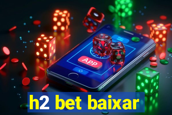 h2 bet baixar