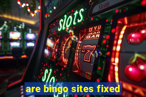 are bingo sites fixed