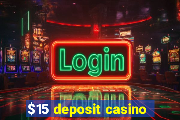 $15 deposit casino