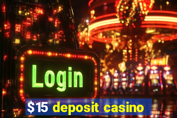 $15 deposit casino