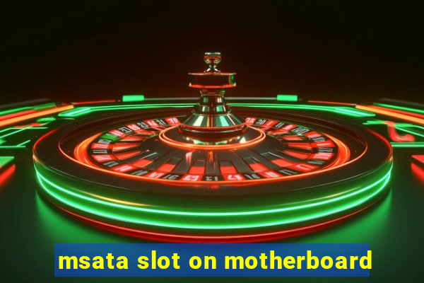 msata slot on motherboard