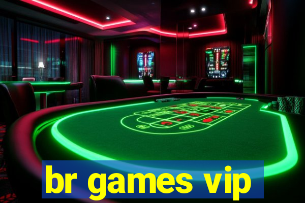 br games vip