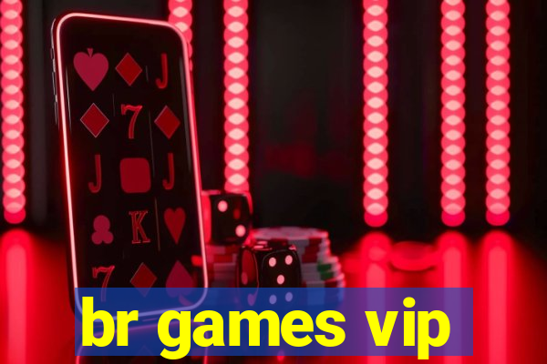 br games vip