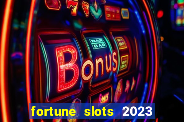 fortune slots 2023 paga mesmo