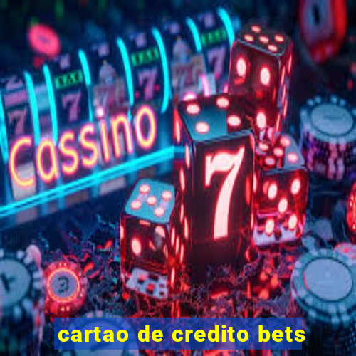 cartao de credito bets