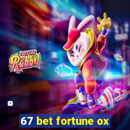 67 bet fortune ox