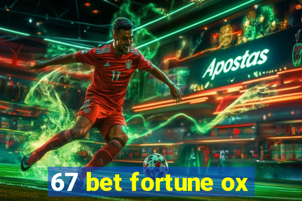 67 bet fortune ox