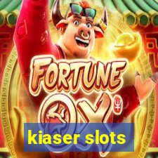 kiaser slots