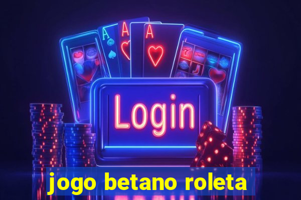 jogo betano roleta