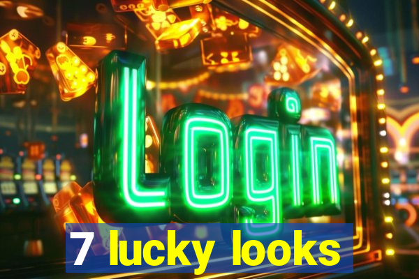 7 lucky looks