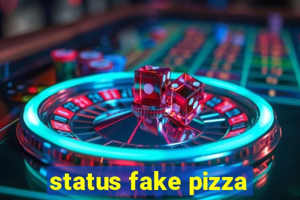 status fake pizza