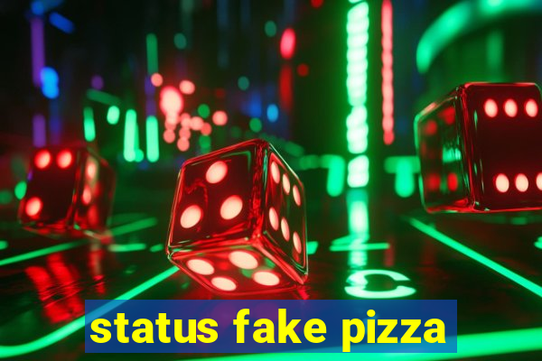 status fake pizza