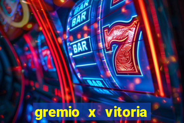 gremio x vitoria ao vivo