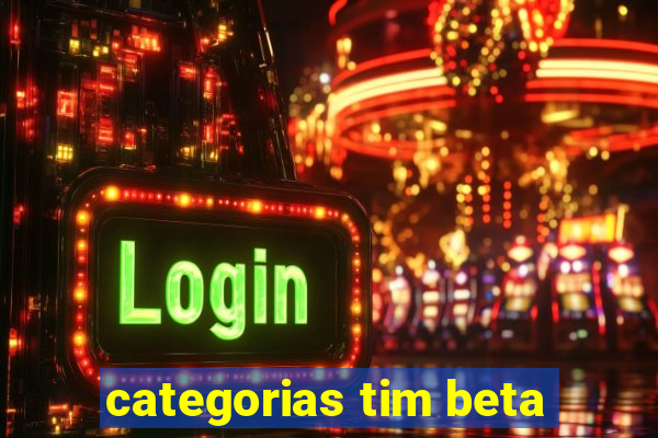 categorias tim beta