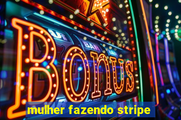 mulher fazendo stripe