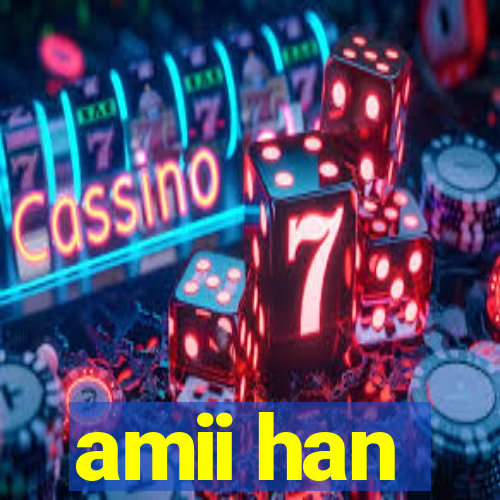 amii han