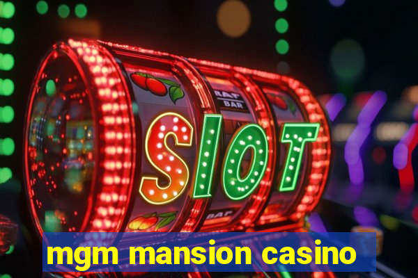 mgm mansion casino