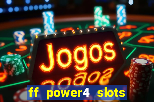 ff power4 slots slot game