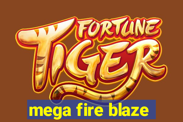 mega fire blaze