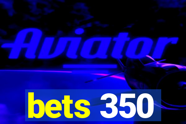 bets 350