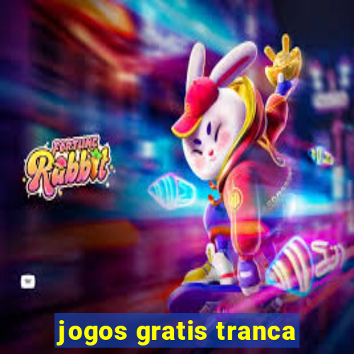 jogos gratis tranca