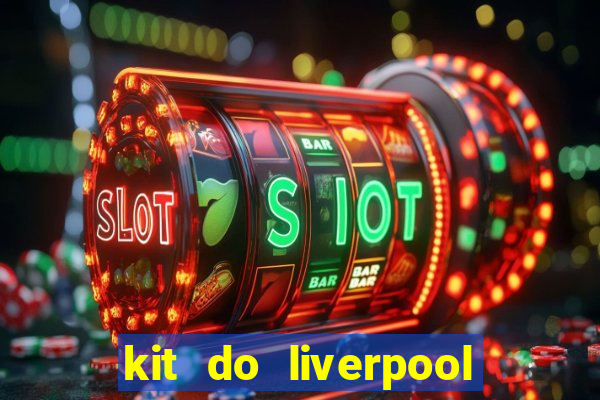 kit do liverpool dls 19