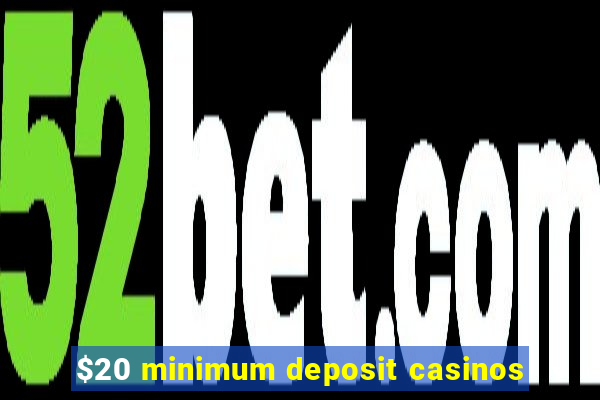 $20 minimum deposit casinos