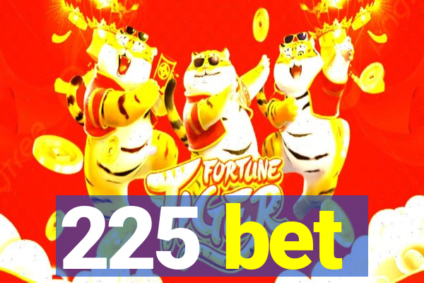 225 bet