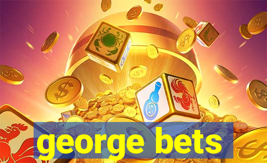 george bets