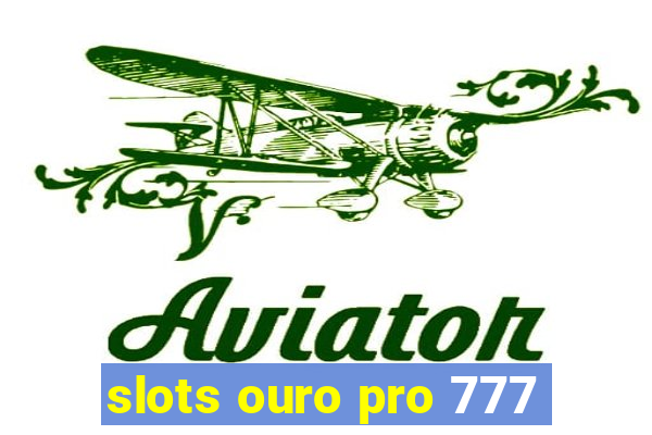 slots ouro pro 777