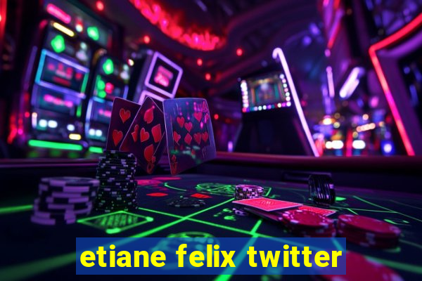 etiane felix twitter