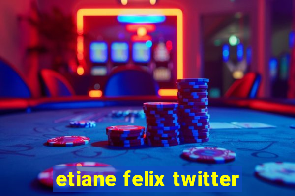 etiane felix twitter