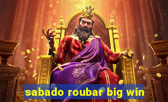 sabado roubar big win