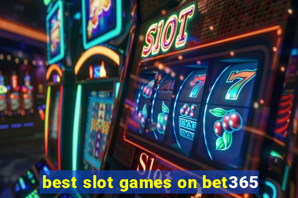 best slot games on bet365