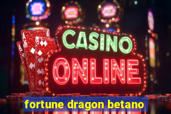 fortune dragon betano