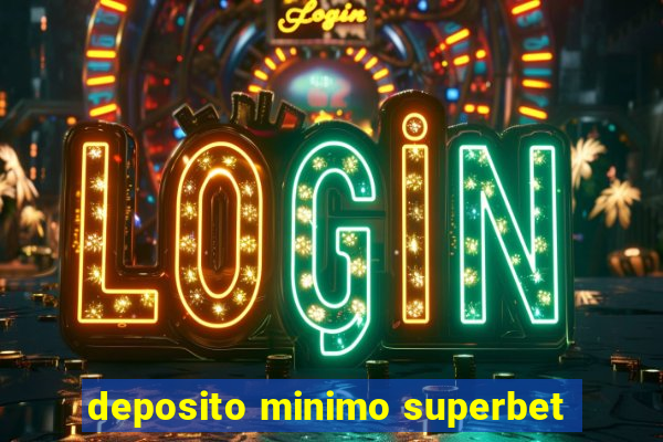 deposito minimo superbet