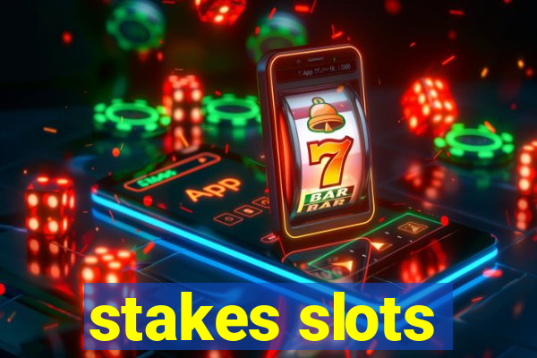 stakes slots