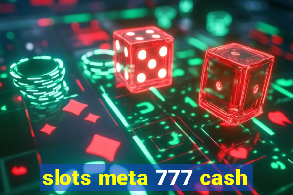 slots meta 777 cash