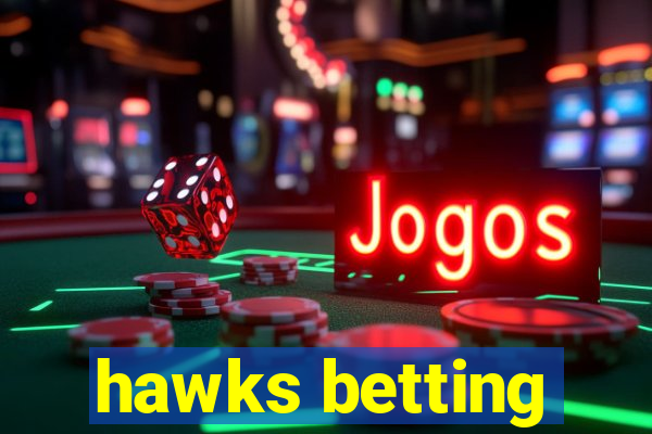 hawks betting