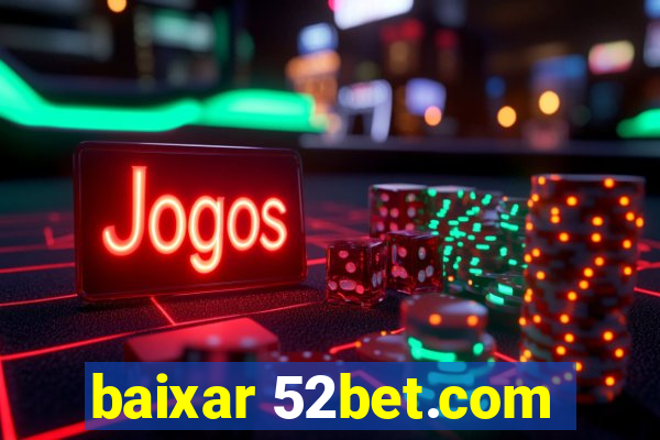 baixar 52bet.com